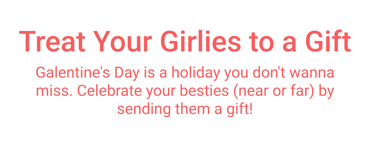 Treat Your Girlies to a Gift